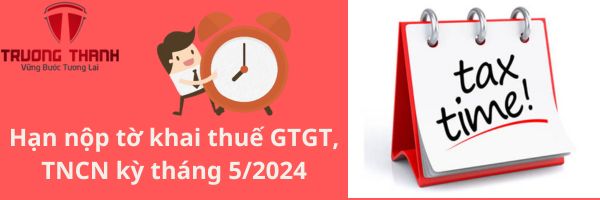 Hạn nộp tờ khai thuế GTGT, TNCN kỳ tháng 5/2024